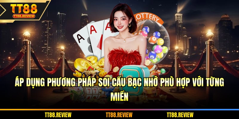 Áp dụng phương pháp soi cầu bạc nhớ phù hợp với từng miền