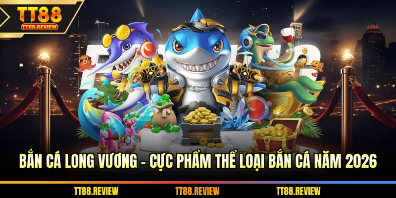 Bắn cá long vương - Săn cá đại dương số 1 năm 2026