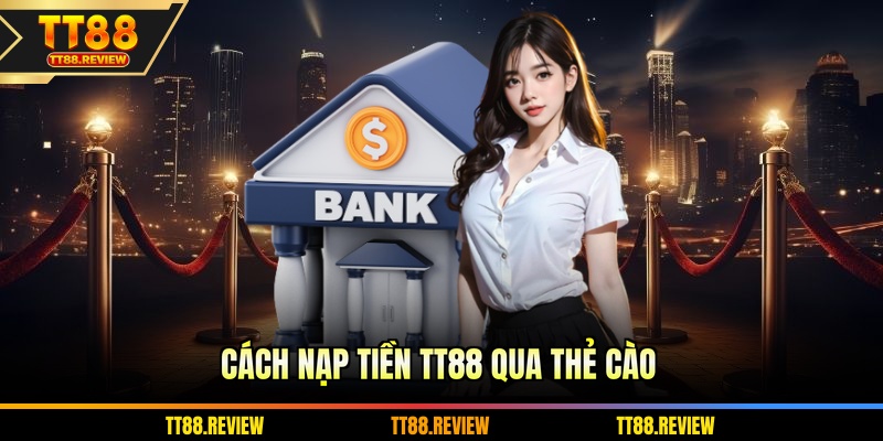 Cách nạp tiền TT88 qua thẻ cào