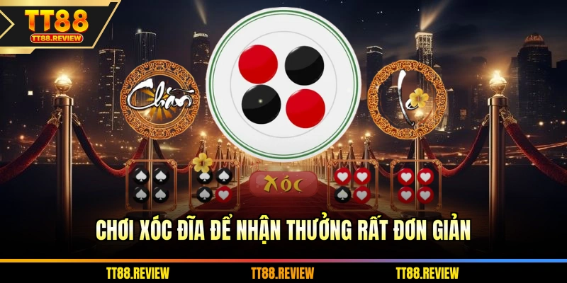 Chơi xóc đĩa để nhận thưởng rất đơn giản