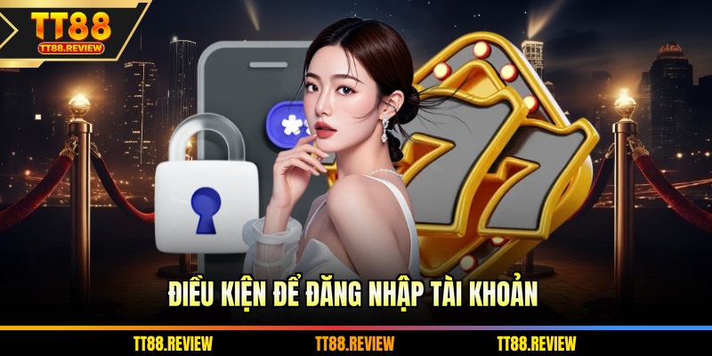 Điều kiện để đăng nhập tài khoản