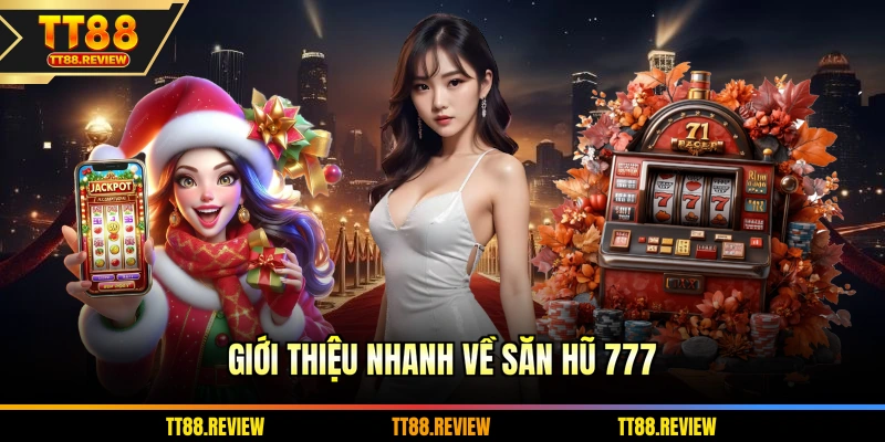 Giới thiệu nhanh về Săn Hũ 777