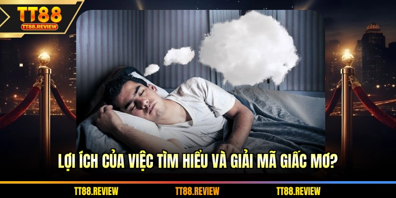 Lợi ích của việc tìm hiểu và Giải Mã Giấc Mơ?