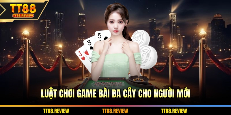 Luật chơi game bài Ba Cây cho người mới