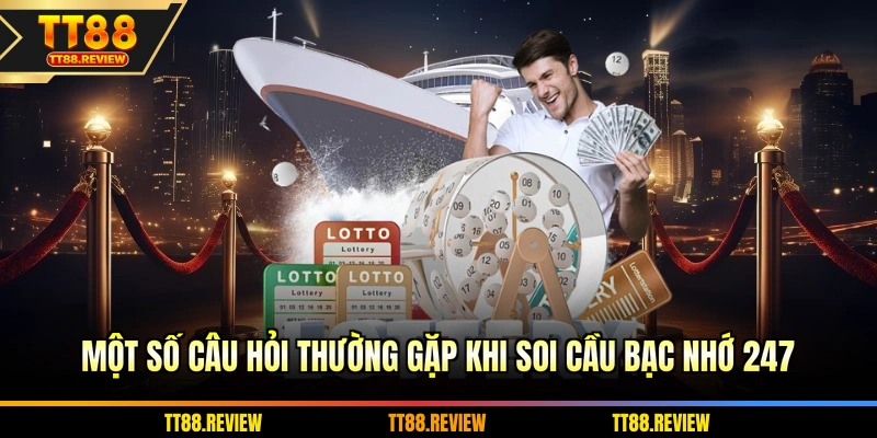 Một số câu hỏi thường gặp khi soi cầu bạc nhớ 247