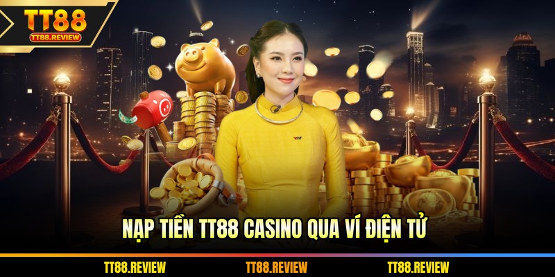 Nạp tiền TT88 casino qua ví điện tử