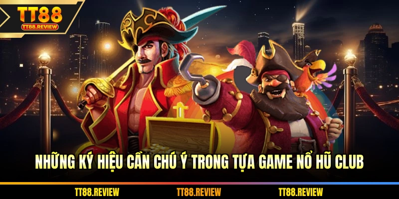 Những ký hiệu cần chú ý trong tựa game nổ hũ club