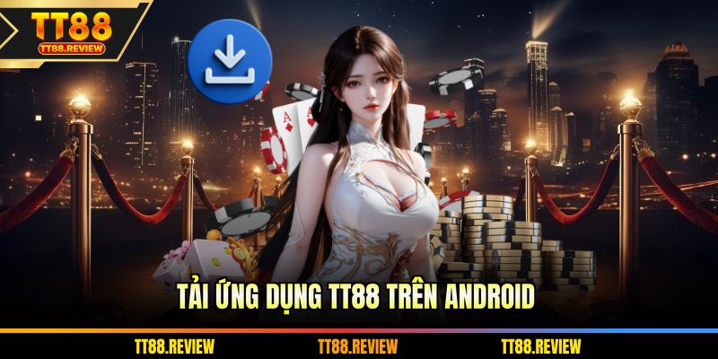 Tải ứng dụng TT88 trên Android